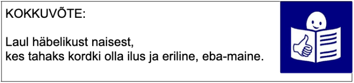 KOKKUVÕTE: Laul häbelikust naisest, kes tahaks kordki olla ilus ja eriline, eba-maine.