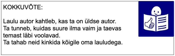 KOKKUVÕTE: Laulu autor kahtleb, kas ta on üldse autor. Ta tunneb, kuidas suure ilma vaim ja taevas temast läbi voolavad. Ta tahab neid kinkida kõigile oma lauludega. 